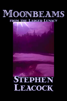 Moonbeams from the Larger Lunacy by Stephen Leacock