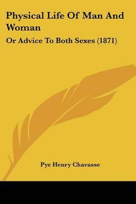 Physical Life Of Man And Woman: Or Advice To Both Sexes (1871) by Pye Henry Chavasse image