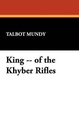 King -- Of the Khyber Rifles by Talbot Mundy image