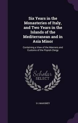 Six Years in the Monasteries of Italy, and Two Years in the Islands of the Mediterranean and in Asia Minor image