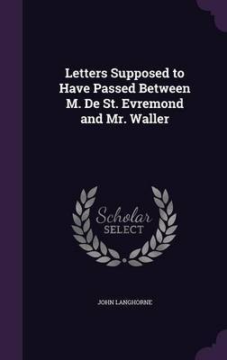 Letters Supposed to Have Passed Between M. de St. Evremond and Mr. Waller by John Langhorne image