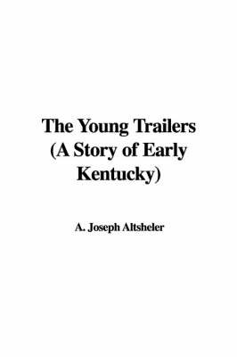 The Young Trailers (a Story of Early Kentucky) by A. Joseph Altsheler image