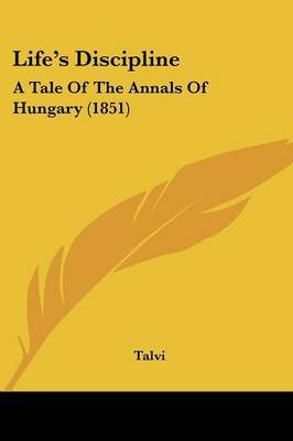 Lifea -- S Discipline: A Tale Of The Annals Of Hungary (1851) on Paperback by Talvi