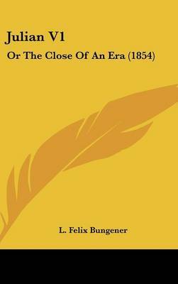 Julian V1: Or The Close Of An Era (1854) by L Felix Bungener image