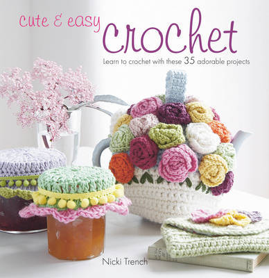 Cute & Easy Crochet by Nicki Trench image