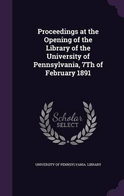 Proceedings at the Opening of the Library of the University of Pennsylvania, 7th of February 1891 image