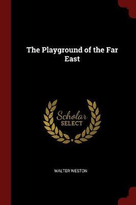 The Playground of the Far East by Walter Weston