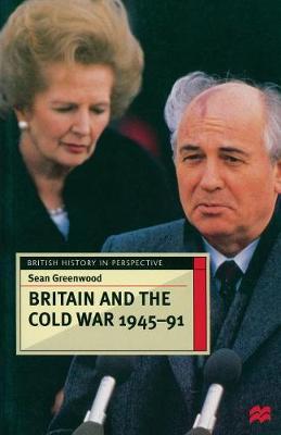 Britain and the Cold War, 1945-91 by Sean Greenwood image