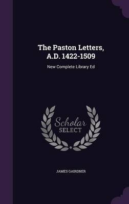 The Paston Letters, A.D. 1422-1509 on Hardback by James Gairdner