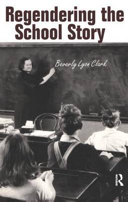 Regendering the School Story by Beverly Lyon Clark image