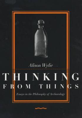 Thinking from Things by Alison Wylie