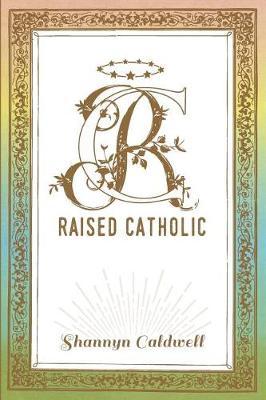 Raised Catholic by Shannyn Caldwell image