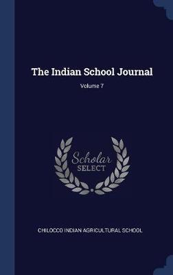 The Indian School Journal; Volume 7 on Hardback