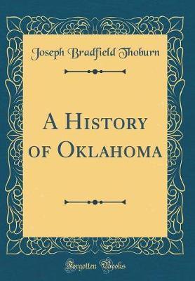 A History of Oklahoma (Classic Reprint) by Joseph Bradfield Thoburn image