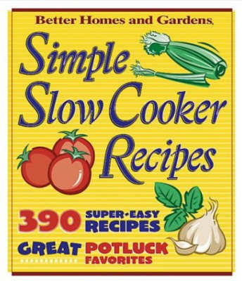 Simple Slow Cooker Recipes by "Better Homes and Gardens"