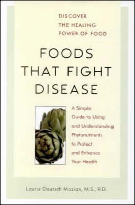 Foods That Fight Disease: A Simple Guide to Using and Understanding Phytonutrients to Protect and Enhance Your Health by Laurie Deutsch Mozian image