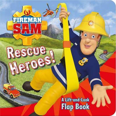 Fireman Sam: Rescue Heroes! A Lift-and-Look Flap Book by Fireman Sam