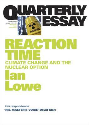 Reaction Time: Climate Change and the Nuclear Option: Quarterly Essay 27 by Ian Lowe image