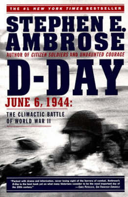 D Day, June 6, 1944 by Stephen E Ambrose