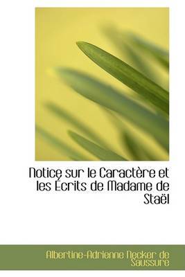 Notice Sur Le Caractaure Et Les a Crits de Madame de Staall by Albertine-Adrienne Necker de Saussure image