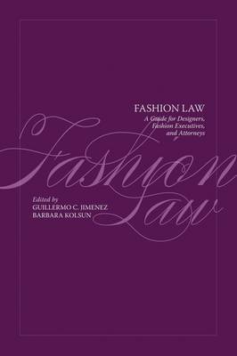 Fashion Law: A Guide for Designers, Fashion Executives and Attorneys by Barbara Kolsun image