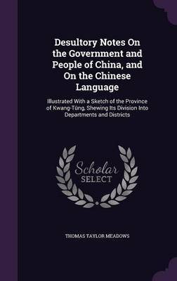 Desultory Notes on the Government and People of China, and on the Chinese Language by Thomas Taylor Meadows image