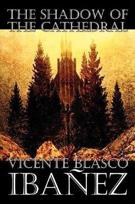 The Shadow of the Cathedral by Vicente Blasco Ib'anez