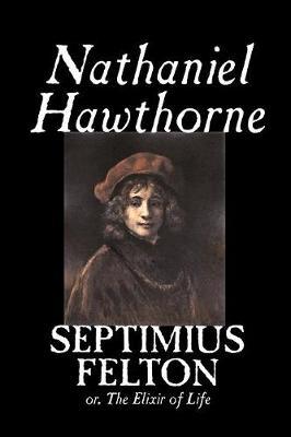 Septimius Felton by Nathaniel Hawthorne, Fiction, Classics by Nathaniel Hawthorne image