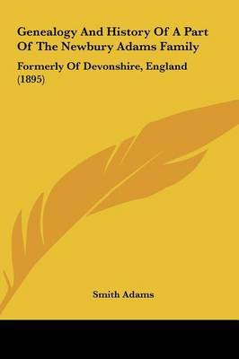 Genealogy and History of a Part of the Newbury Adams Family: Formerly of Devonshire, England (1895) by Smith Adams image