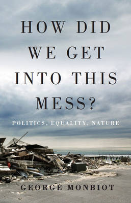 How Did We Get into This Mess? by George Monbiot image