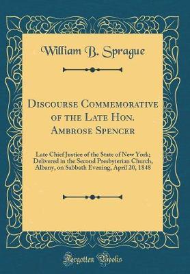 Discourse Commemorative of the Late Hon. Ambrose Spencer by William B Sprague image