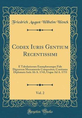 Codex Iuris Gentium Recentissimi, Vol. 2 by Friedrich August Wilhelm Wenck image
