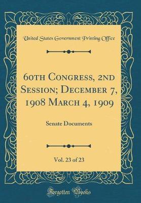60th Congress, 2nd Session; December 7, 1908 March 4, 1909, Vol. 23 of 23 by United States Government Printin Office image