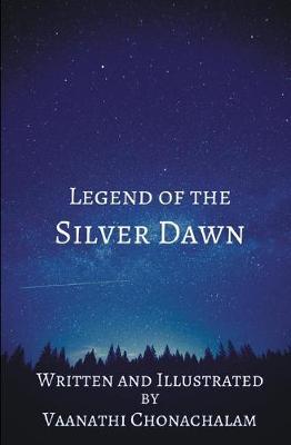 Legend of the Silver Dawn by Vaanathi Chonachalam image