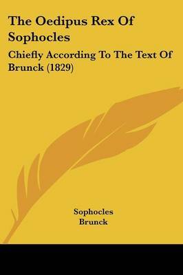 The Oedipus Rex Of Sophocles: Chiefly According To The Text Of Brunck (1829) by Sophocles image