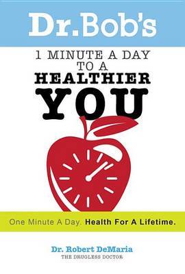 Dr. Bob's 1 Minute a Day to a Healthier You by Robert DeMaria image