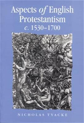 Aspects of English Protestantism C.1530-1700 by Nicholas Tyacke image