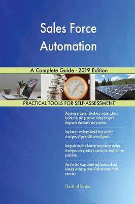 Sales Force Automation A Complete Guide - 2019 Edition by Gerardus Blokdyk image