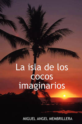 La Isla De Los Cocos Imaginarios by Miguel Angel Membrillera image
