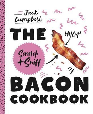 The Scratch & Sniff Bacon Cookbook by Jack Campbell image