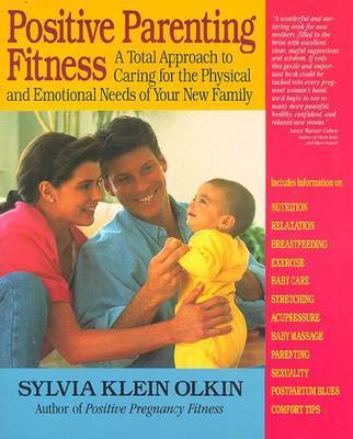 Positive Parenting: A Total Approach to Caring for the Physical and Emotional Needs of Your New Family by Sylvia Klein Olkin image
