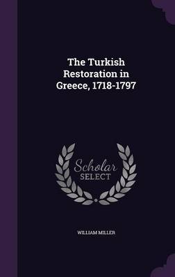 The Turkish Restoration in Greece, 1718-1797 by William Miller image