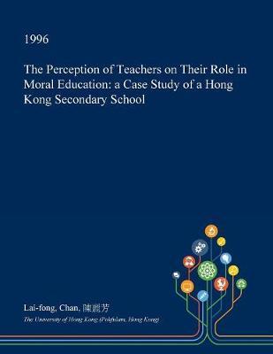 The Perception of Teachers on Their Role in Moral Education by Lai-Fong Chan image