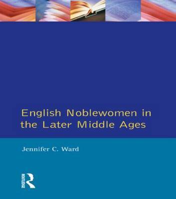 English Noblewomen in the Later Middle Ages by Jennifer C. Ward image