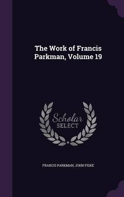 The Work of Francis Parkman, Volume 19 by Francis Parkman image