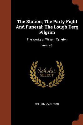 The Station; The Party Fight and Funeral; The Lough Derg Pilgrim by William Carleton image