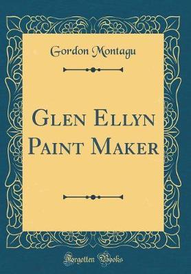 Glen Ellyn Paint Maker (Classic Reprint) by Gordon Montagu image