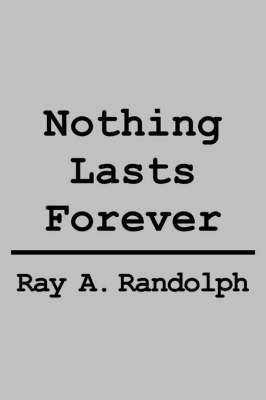 Nothing Lasts Forever on Hardback by RAY A. RANDOLPH