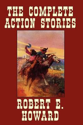 The Complete Action Stories by Robert , E. Howard image
