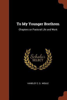 To My Younger Brethren by Handley C.G. Moule image